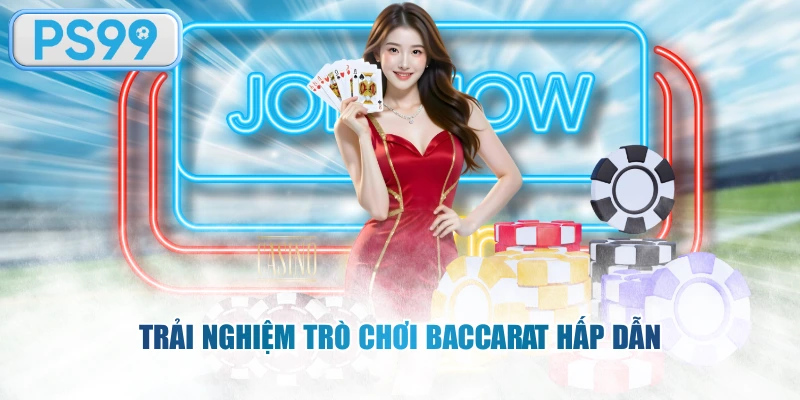 Trải nghiệm trò chơi Baccarat hấp dẫn