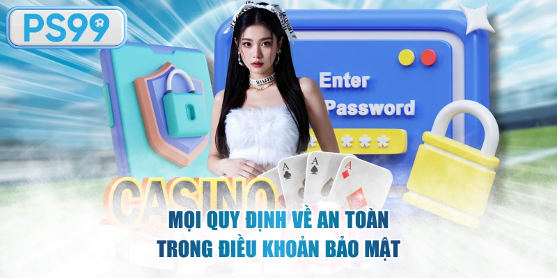 Mọi quy định về an toàn trong điều khoản bảo mật