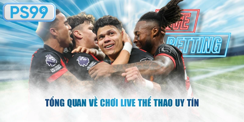 Tổng quan về chơi live thể thao uy tín