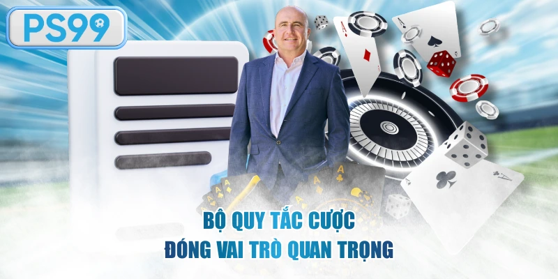 Bộ quy tắc cược đóng vai trò quan trọng