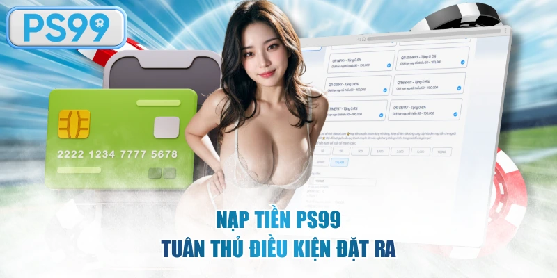 Nạp tiền PS99 tuân thủ điều kiện đặt ra