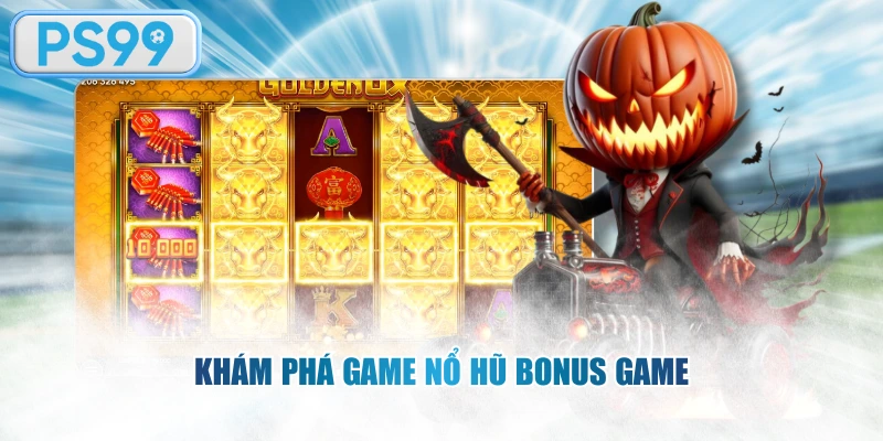 Khám phá game nổ hũ Bonus Game