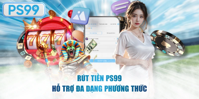 Rút tiền PS99 hỗ trợ đa dạng phương thức