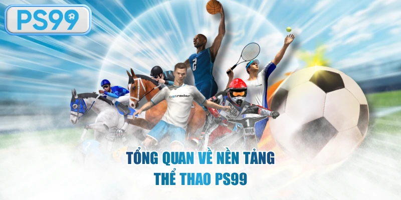 Tổng quan về nền tảng thể thao PS99